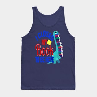 I close my book to be here Tank Top